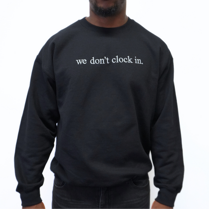 Our "we don't clock in." black crewneck is made from.... This comfortable and stylish crewneck has been crafted for repeat wear and reflects the intersection of timeless fashion and durability. Crafted with care and precision, its minimalist design allows the powerful statement "we don't clock in." to take center stage, making it a conversation starter wherever you go. Wear with pride, knowing that you're not just wearing a garment, but a symbol of independence and self-determination.